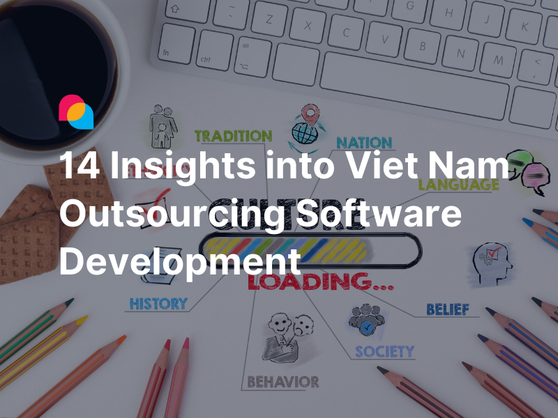 14 insights into Vietnam outsourcing software development
