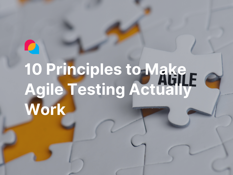10 Principles To Make Agile Testing Actually Work