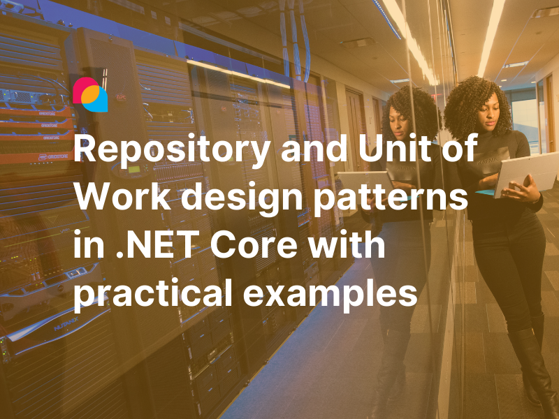 How to implement Repository & Unit of Work Design Patterns in .NET Core with Practical Examples